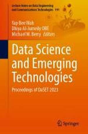 Data Science and Emerging Technologies: Proceedings of DaSET 2023 de Yap Bee Wah