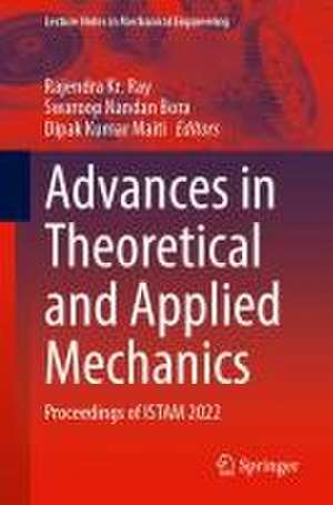 Advances in Theoretical and Applied Mechanics: Proceedings of ISTAM 2022 de Rajendra K. Ray