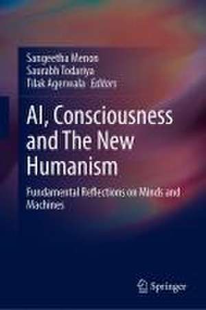 AI, Consciousness and The New Humanism: Fundamental Reflections on Minds and Machines de Sangeetha Menon