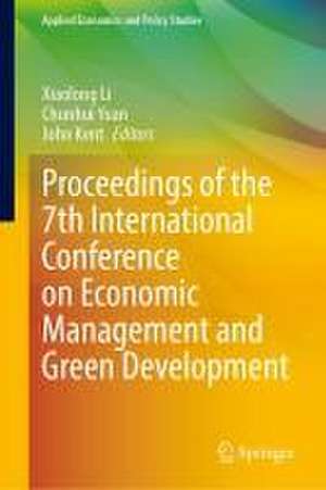 Proceedings of the 7th International Conference on Economic Management and Green Development de Xiaolong Li