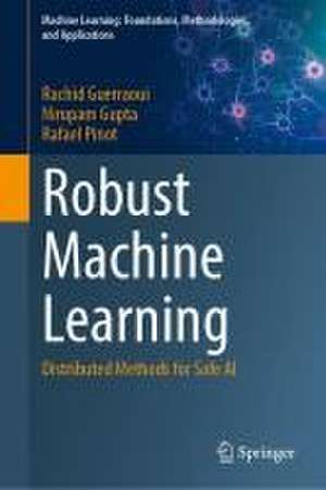 Robust Machine Learning: Distributed Methods for Safe AI de Rachid Guerraoui