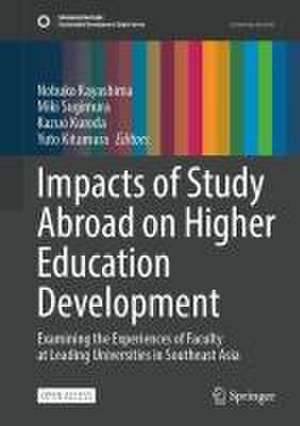 Impacts of Study Abroad on Higher Education Development: Examining the Experiences of Faculty at Leading Universities in Southeast Asia de Nobuko Kayashima