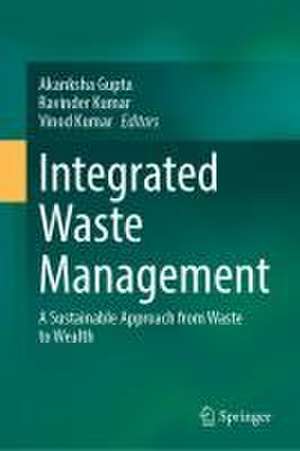 Integrated Waste Management: A Sustainable Approach from Waste to Wealth de Akanksha Gupta