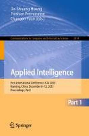 Applied Intelligence: First International Conference, ICAI 2023, Nanning, China, December 8–12, 2023, Proceedings, Part I de De-Shuang Huang