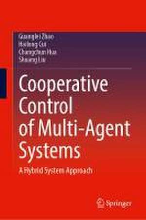 Cooperative Control of Multi-agent Systems: A Hybrid System Approach de Guanglei Zhao