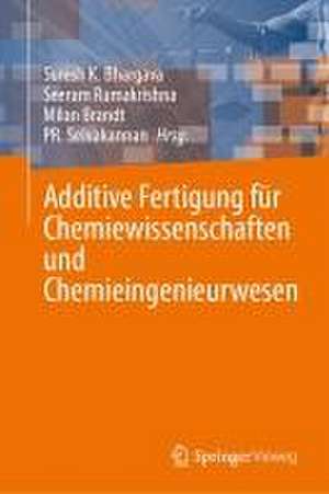 Additive Fertigung für Chemiewissenschaften und Chemieingenieurwesen de Suresh K. Bhargava