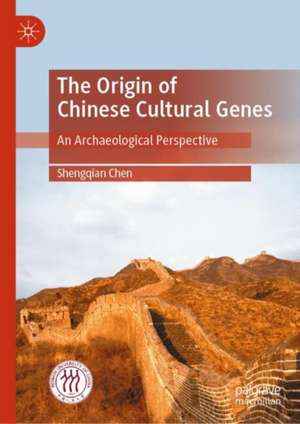 The Origin of Chinese Cultural Genes: An Archaeological Perspective de Shengqian Chen