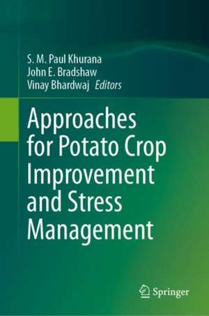 Approaches for Potato Crop Improvement and Stress Management de S. M. Paul Khurana