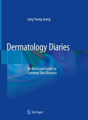 Dermatology Diaries: An Illustrated Guide to Common Skin Diseases de Jong Yeong Jeong