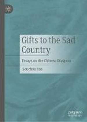 Gifts to the Sad Country: Essays on the Chinese Diaspora de Souchou Yao