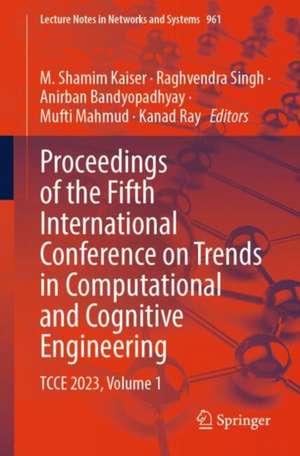 Proceedings of the Fifth International Conference on Trends in Computational and Cognitive Engineering: TCCE 2023, Volume 1 de M. Shamim Kaiser