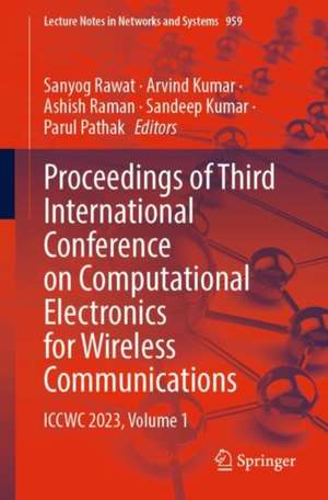 Proceedings of Third International Conference on Computational Electronics for Wireless Communications: ICCWC 2023, Volume 1 de Sanyog Rawat