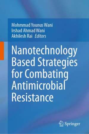 Nanotechnology Based Strategies for Combating Antimicrobial Resistance de Mohmmad Younus Wani