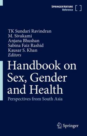 Handbook on Sex, Gender and Health: Perspectives from South Asia de TK Sundari Ravindran