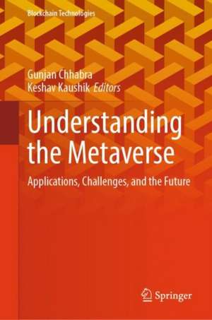 Understanding the Metaverse: Applications, Challenges, and the Future de Gunjan Chhabra