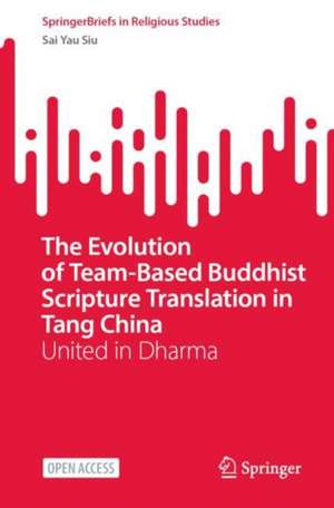 The Evolution of Team-Based Buddhist Scripture Translation in Tang China: United in Dharma de Sai Yau Siu