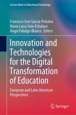 Innovation and Technologies for the Digital Transformation of Education: European and Latin American Perspectives de Francisco José García-Peñalvo