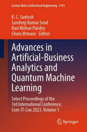 Advances in Artificial-Business Analytics and Quantum Machine Learning: Select Proceedings of the 3rd International Conference, Com-IT-Con 2023, Volume 1 de K. C. Santosh