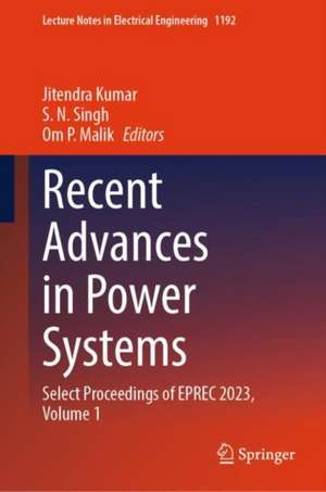 Recent Advances in Power Systems: Select Proceedings of EPREC 2023, Volume 1 de Jitendra Kumar