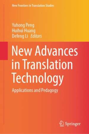 New Advances in Translation Technology: Applications and Pedagogy de Yuhong Peng