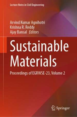 Sustainable Materials: Proceedings of EGRWSE-23, Volume 2 de Arvind Kumar Agnihotri