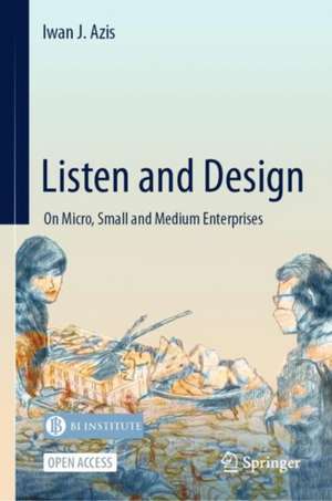 Listen and Design: On Micro, Small and Medium Enterprises de Iwan J. Azis