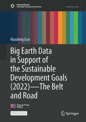 Big Earth Data in Support of the Sustainable Development Goals (2022)—The Belt and Road de Huadong Guo