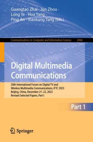 Digital Multimedia Communications: 20th International Forum on Digital TV and Wireless Multimedia Communications, IFTC 2023, Beijing, China, December 21–22, 2023, Revised Selected Papers, Part I de Guangtao Zhai