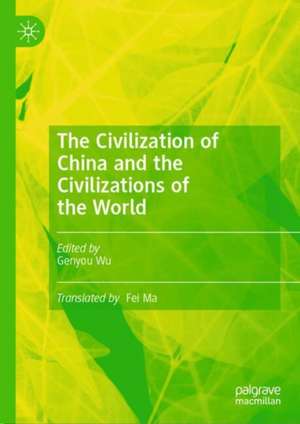 The Civilization of China and the Civilizations of the World de Genyou Wu