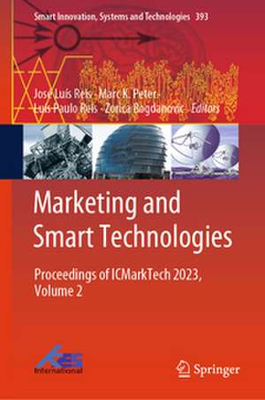 Marketing and Smart Technologies: Proceedings of ICMarkTech 2023, Volume 2 de José Luís Reis