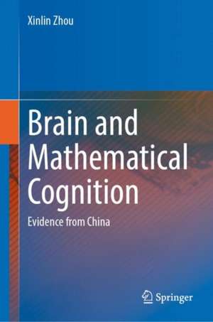 Brain and Mathematical Cognition: Evidence from China de Xinlin Zhou