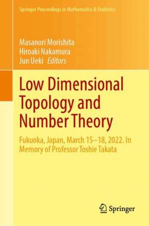 Low Dimensional Topology and Number Theory: Fukuoka, Japan, March 15–18, 2022. In Memory of Professor Toshie Takata de Masanori Morishita