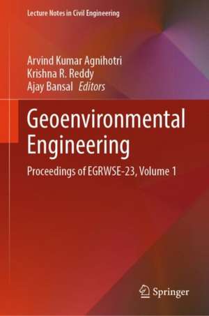 Geoenvironmental Engineering: Proceedings of EGRWSE-23, Volume 1 de Arvind Kumar Agnihotri