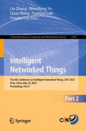 Intelligent Networked Things: The 6th Conference on Intelligent Networked Things, CINT 2024, Xi'an, China, May 18, 2024, Proceedings, Part II de Lin Zhang