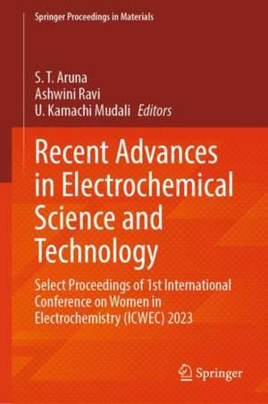 Recent Advances in Electrochemical Science and Technology: Select Proceedings of 1st International Conference on Women in Electrochemistry (ICWEC) 2023 de S. T. Aruna