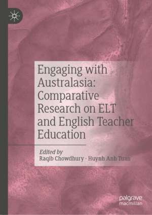 Engaging with Australasia: Comparative Research on ELT and English Teacher Education de Raqib Chowdhury