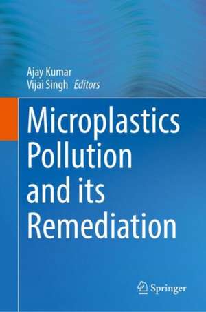 Microplastics Pollution and its Remediation de Ajay Kumar