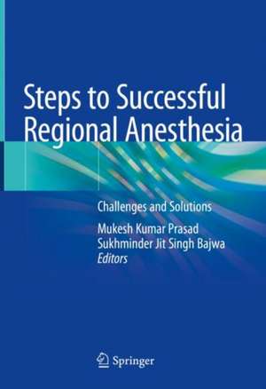 Steps to Successful Regional Anesthesia: Challenges and Solutions de Mukesh Kumar Prasad