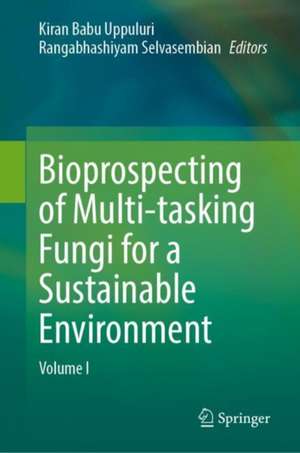 Bioprospecting of Multi-tasking Fungi for a Sustainable Environment: Volume I de Kiran Babu Uppuluri