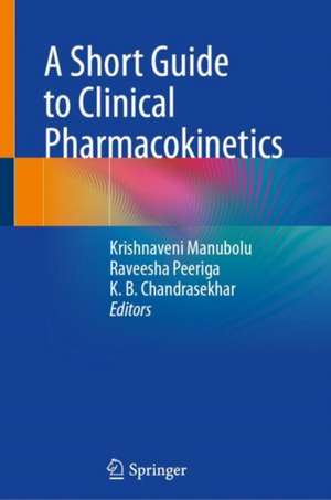 A Short Guide to Clinical Pharmacokinetics de Krishnaveni Manubolu