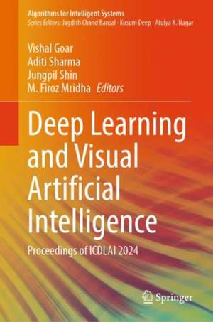 Deep Learning and Visual Artificial Intelligence: Proceedings of ICDLAI 2024 de Vishal Goar