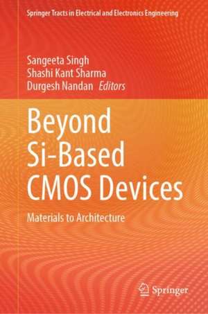 Beyond Si-Based CMOS Devices: Materials to Architecture de Sangeeta Singh