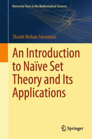 An Introduction to Naïve Set Theory and its Applications de Shashi Mohan Srivastava