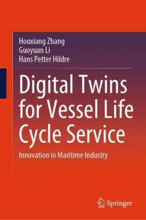 Digital Twins for Vessel Life Cycle Service: Innovation in Maritime Industry de Houxiang Zhang