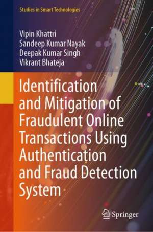 Identification and Mitigation of Fraudulent Online Transactions using Authentication and Fraud Detection System de Vipin Khattri