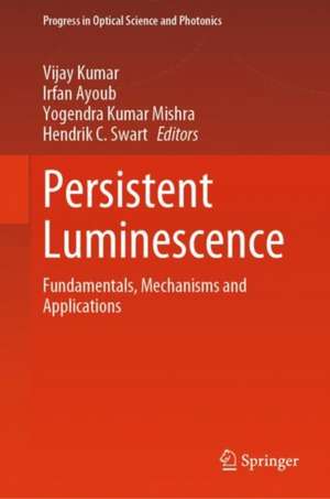 Persistent Luminescence: Fundamentals, Mechanisms and Applications de Vijay Kumar