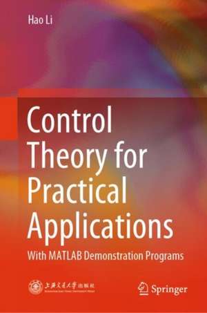 Control Theory for Practical Applications: With MATLAB demonstration programs de Hao LI