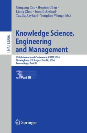 Knowledge Science, Engineering and Management: 17th International Conference, KSEM 2024, Birmingham, UK, August 16–18, 2024, Proceedings, Part III de Cungeng Cao