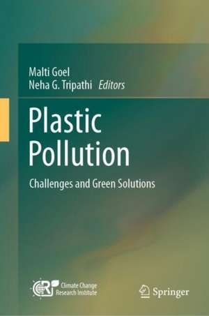 Plastic Pollution: Challenges and Green Solutions de Malti Goel