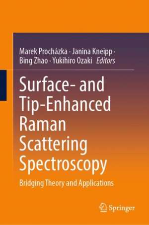 Surface and Tip-Enhanced Raman Scattering Spectroscopy: Bridging Theory and Applications de Marek Prochazka